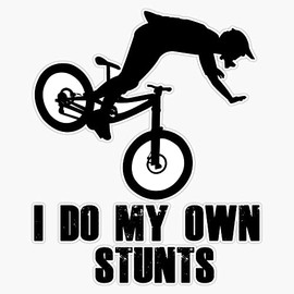 I Do My Own Stunts Funny MTB/Mountain Biking Design for Mountain bikers Bumper Sticker Vinyl Decal 5 inches