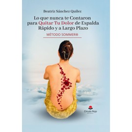 Lo que nunca te contaron para Quitar tu Dolor de Espalda Rápido y a Largo plazo: Método SOMMER®