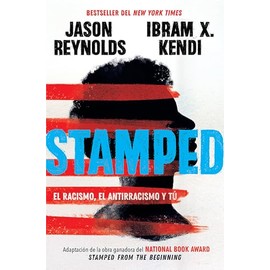 Stamped: El Racismo, El Antirracismo Y Tú / Stamped: Racism, Antiracism, and You: A Remix of the National Book Award-Winning Stamped from the Beginning