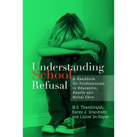 Understanding School Refusal: A Handbook for Professionals in Education, Health and Social Care
