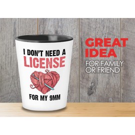 Bubble Hugs Crochet Shot Glass 1.5oz - I Don't Need A Licens - Crocheters Wrapping Yarn Hook Needle Knitting Hobby Embroidery Sassy Mom Grandmother