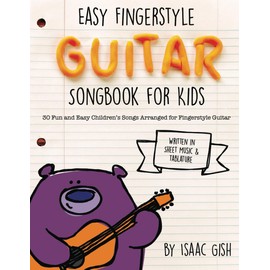 Easy Fingerstyle Guitar Songbook For Kids: 30 Fun and Easy Children's Songs Arranged for Fingerstyle Guitar