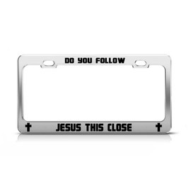 DO You Follow Jesus This Close Jesus Christ Christian License Plate Frame Tag