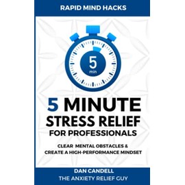 5-Minute Stress Relief For Professionals: Clear Mental Obstacles & Create A High-Performance Mindset
