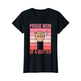Womens Proud mom of a quitter Design for a Mom of a quitter T-Shirt