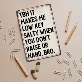 Funny Classroom Decor Tin Sign - TBH It Makes Me Low Key Salty When You Don’t Raise Your Hand - English Teacher Wall Art 8x12 Inch