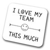 I Love My Team This Much Coaster