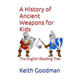 A History of Ancient Weapons for Kids: The English Reading Tree: 38
