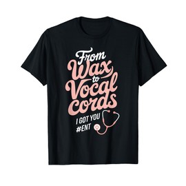 From Wax To Vocal Otolaryngology Doctor Otolaryngologist ENT T-Shirt