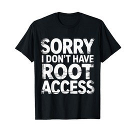 Sorry I Don't Have Root Access Programmer Developer T-Shirt