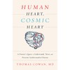 Human Heart, Cosmic Heart: A Doctorâs Quest to Understand, Treat, and Prevent Cardiovascular Disease