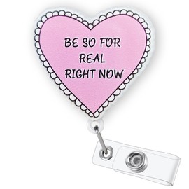 Be So for Real Right Now Badge Reel Retractable, Funny Acrylic Badge Reel for Nurse Nursing Student RN ER CNA LPN Medical Worker & Office Staff, Cute Nurses Week Gifts, Be So for Real Badge ID Holder