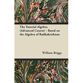 The Tutorial Algebra (Advanced Course) - Based on the Algebra of Radhakrishnan