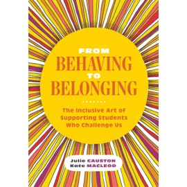 From Behaving to Belonging: The Inclusive Art of Supporting Students Who Challenge Us