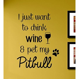 I Just Want to Drink Wine and Pet My Pitbull Vinyl Wall Decals Quotes Sayings Words Art Decor Lettering Vinyl Wall Art Inspirational Uplifting