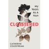 Cloistered: My Years as a Nun