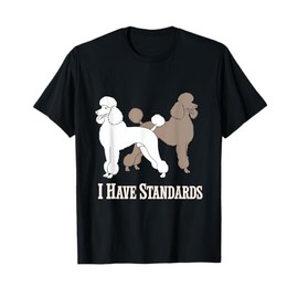 I Have Standards Poodle Dog Pet Owner Canine Love T-Shirt for Men Women