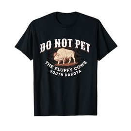 Do Not Pet the Fluffy Cows South Dakota Quote Funny Bison T-Shirt