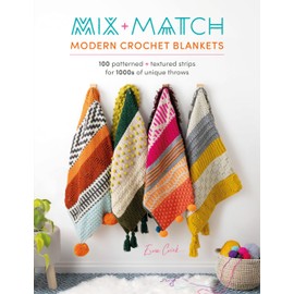 Mix and Match Modern Crochet Blankets: 100 patterned and textured stripes for 1000s of unique throws