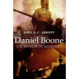 Daniel Boone, The Pioneer Of Kentucky: Illustrated
