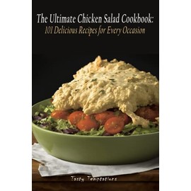 The Ultimate Chicken Salad Cookbook: 101 Delicious Recipes for Every Occasion