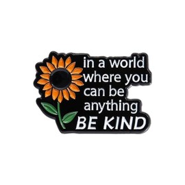 Enamel Lapel Sunflower Pins Plated Badge - Literature Series In A World Where You Can Be Anything Be Kind - Sunflower