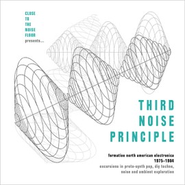 Third Noise Principle ~ Formative North American Electronica 1975-1984: 4CD Boxset