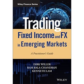 Trading Fixed Income and FX in Emerging Markets: A Practitioner's Guide (Wiley Finance)