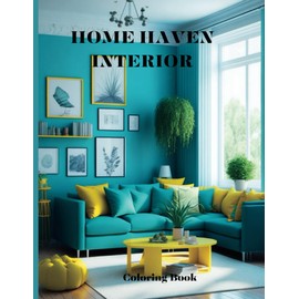 Home Haven: An Adult Coloring Book for Interior Design Enthusiasts, Highlighting Captivating Home Interiors, Unique Room Concepts, and Chic House Styling Ideas