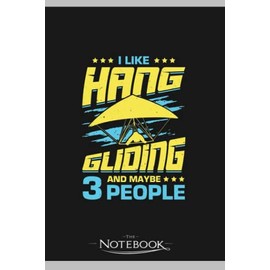 Notebook: I Like Hang Gliding And Maybe 3 People: Classic Notebook a 6 x 9 inches 120 pages|To-Do List Notebook, Note Pad, Notes