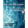 No-Code Data Science: Mastering Advanced Analytics, Machine Learning, and Artificial