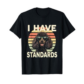I Have Standards Dog Poodle Pet Owner Canine Lovers T-Shirt