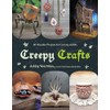 Creepy Crafts: 60 Macabre Projects for Peculiar Adults
