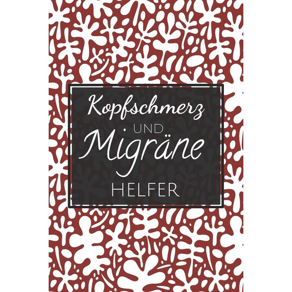 Kopfschmerz und Migräne Helfer: Kopfschmerzen und Migräne Tagebuch zum Ausfüllen