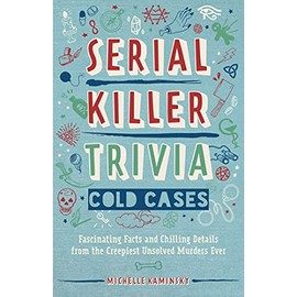 Serial Killer Trivia: Cold Cases: Fascinating Facts and Chilling Details from the Creepiest Unsolved Murders Ever
