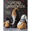 Gnomes of Grimblewood, The: Enchanting friends to knit, full of