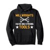 Millwrights Have Big Strong Tools Millwright Pullover Hoodie
