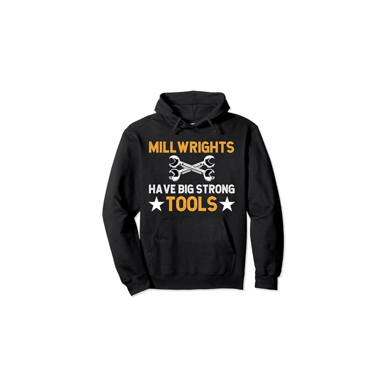 Millwrights Have Big Strong Tools Millwright Pullover Hoodie