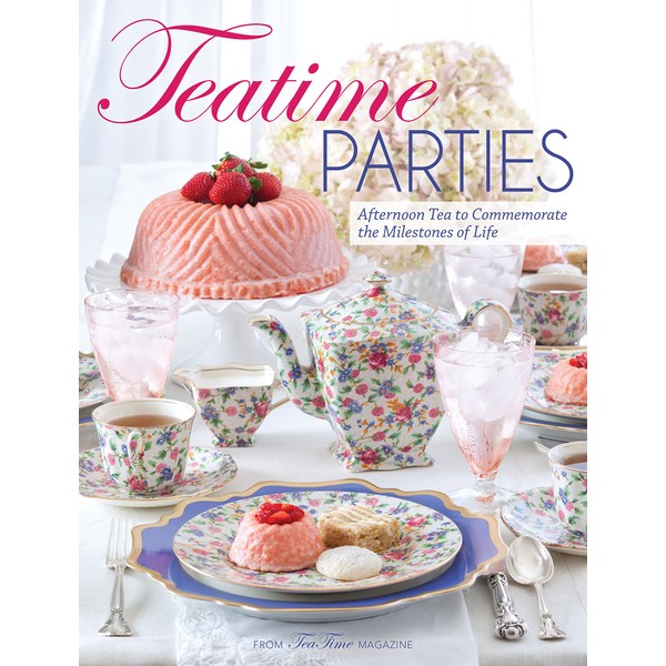 Teatime Parties: Afternoon Tea to Commemorate the Milestones of Life