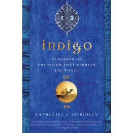 Indigo: In Search of the Color That Seduced the World