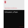 Enthusiasm, a Poem.