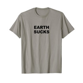 Top that Says - Earth Sucks Funny Alien Costume T-Shirt