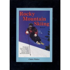 Rocky Mountain Skiing, 2nd Ed.: Ski Areas and Resorts in Colorado, Utah, Idaho, Wyoming, Montana, New Mexico, and Western Canada