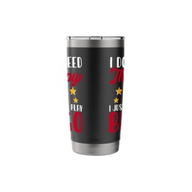 I Don't Need Therapy I Just Need To Play Bingo Stainless Steel Insulated Tumbler