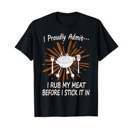 BBQ Grill Rub My Meat Before I Stick It Cook Raunchy T Shirt T-Shirt