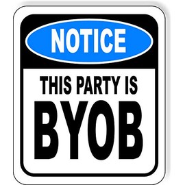 NOTICE THIS PARTY IS BYOB PARTY Aluminum Composite Outdoor Sign 15" x18"