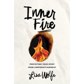 Inner Fire: Protecting Your Spirit from Corporate Burnout