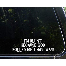I'm Blunt Because God Rolled Me That Way - 9" x 2-1/2" - Vinyl Die Cut Decal Bumper Sticker for Windows, Cars, Trucks, Laptops, Etc.
