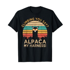 Climbing You Say? Alpaca My Harness Funny Rock Climber Gift T-Shirt