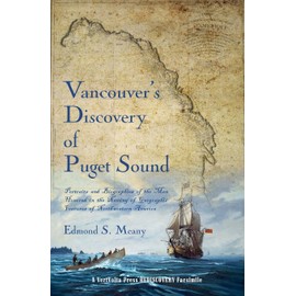 Vancouver's Discovery of Puget Sound: Portraits and Biographies of the Men Honored in the Naming of Geographic Features of Northwestern America